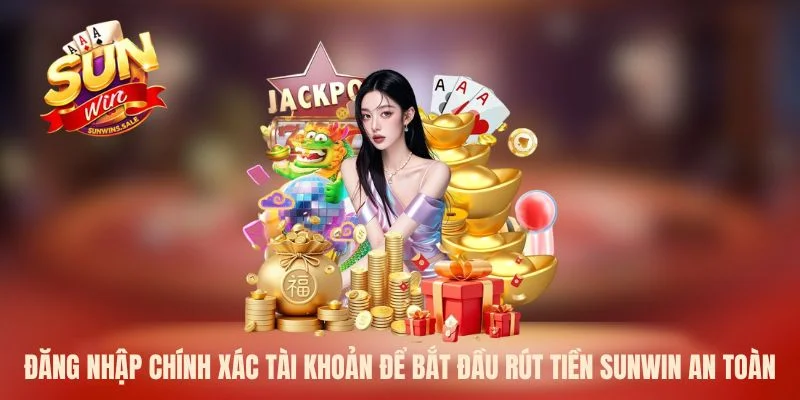 Đăng nhập chính xác tài khoản để bắt đầu rút tiền Sunwin an toàn