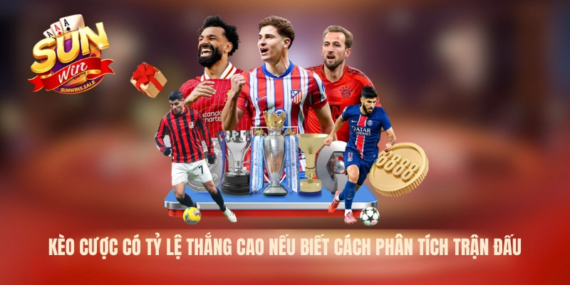Kèo cược có tỷ lệ thắng cao nếu biết cách phân tích trận đấu