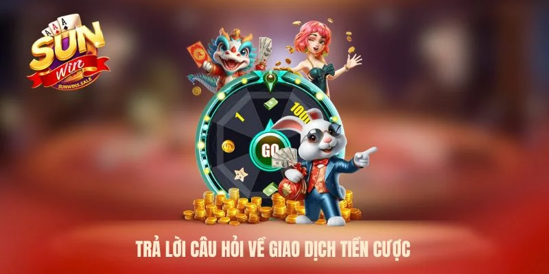 Trả lời câu hỏi về giao dịch tiền cược