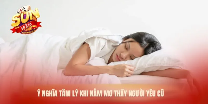 Ý nghĩa tâm lý khi nằm mơ thấy người yêu cũ